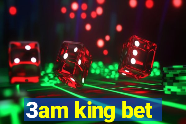 3am king bet